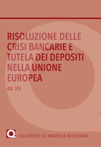 Risoluzione delle crisi bancarie e tutela dei depositi nella Unione Europea